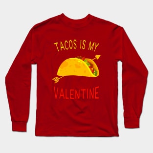 Tacos Is My Valentine Long Sleeve T-Shirt